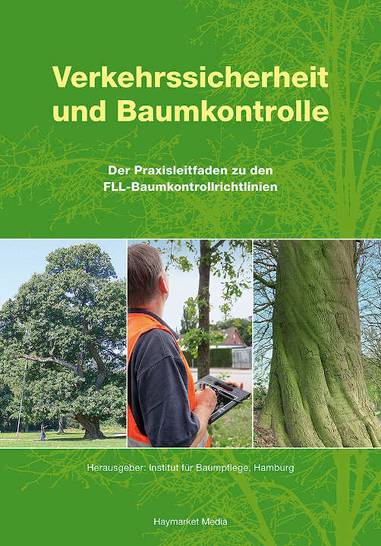 Verkehrssicherheit und Baumkontrolle / Der Praxisleitfaden zu den FLL-Baumkontrollrichtlinien